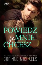 Powiedz, że mnie chcesz. The Hennington Brothers. Tom 2 wyd. 2022. Autor: Corinne Michaels. Dadada.pl Okładka książki Powiedz, że mnie chcesz. The Hennington Brothers. Tom 2 wyd. 2022
