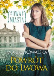 Powrót do Lwowa Dwa miasta Tom 4. Autor: Monika Kowalska. Dadada.pl Okładka książki Powrót do Lwowa Dwa miasta Tom 4