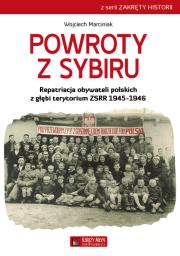 Powroty z Sybiru. Repatriacja obywateli polskich z głębi terytorium ZSRR 1945-1946. Autor: Wojciech Marciniak. Dadada.pl Okładka książki Powroty z Sybiru. Repatriacja obywateli polskich z głębi terytorium ZSRR 1945-1946