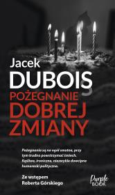 Pożegnanie dobrej zmiany. Autor: Dubois Jacek. Dadada.pl Okładka książki Pożegnanie dobrej zmiany