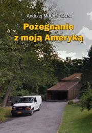 Pożegnanie z moją Ameryką. Autor: Cisek Andrzej Marceli. Dadada.pl Okładka książki Pożegnanie z moją Ameryką