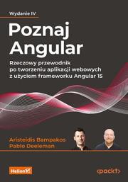 Okładka książki Poznaj Angular. Rzeczowy przewodnik po tworzeniu aplikacji webowych z użyciem frameworku Angular 15. Wydanie IV