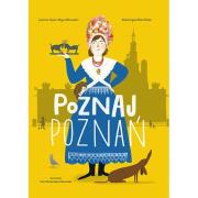 Poznaj Poznań. Autor: Joanna Gaca-Wyczółkowska, Katarzyna Kamińska. Dadada.pl Okładka książki Poznaj Poznań