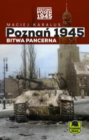 Poznań 1945 Bitwa pancerna. Autor: Karalus Maciej. Dadada.pl Okładka książki Poznań 1945 Bitwa pancerna