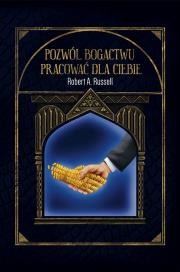 Pozwól Bogactwu Pracować dla Ciebie. Autor: Robert A. Russell. Dadada.pl Okładka książki Pozwól Bogactwu Pracować dla Ciebie