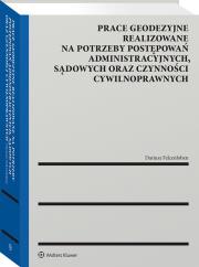 Prace geodezyjne realizowane na potrzeby postępowań administracyjnych, sądowych oraz czynności cywilnoprawnych. Autor: Felcenloben Dariusz. Dadada.pl Okładka książki Prace geodezyjne realizowane na potrzeby postępowań administracyjnych, sądowych oraz czynności cywilnoprawnych
