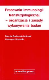 Pracownia immunologii transfuzjologicznej - organizacja i zasady wykonywania badań. Autor: Bochenek-Jantczak Danuta, Szczudło Katarzyna. Dadada.pl Okładka książki Pracownia immunologii transfuzjologicznej - organizacja i zasady wykonywania badań