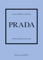 Prada. Historia kultowego domu mody. Autor: Laia Farran-Graves, Anna Wajcowicz-Narloch. Dadada.pl Okładka książki Prada. Historia kultowego domu mody