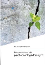 Praktyczny podręcznik psychoonkologii dorosłych. Autor: M. Rogiewicz. Dadada.pl Okładka książki Praktyczny podręcznik psychoonkologii dorosłych