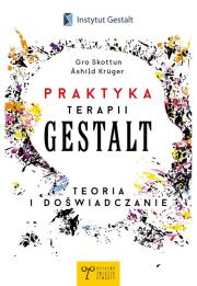 Praktyka Terapii Gestalt. Teoria i doświadczanie. Autor: Gro Skottun, Ashild Kruger. Dadada.pl Okładka książki Praktyka Terapii Gestalt. Teoria i doświadczanie