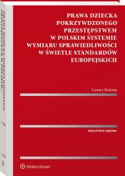 Okładka książki Prawa dziecka pokrzywdzonego przestępstwem w polskim systemie wymiaru sprawiedliwości w świetle standardów europejskich