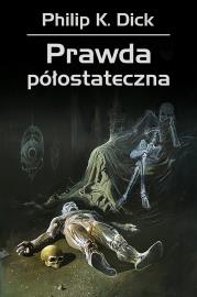 Prawda półostateczna. Autor: Philip K. Dick, Zbigniew A. Królicki, Wojciech Si. Dadada.pl Okładka książki Prawda półostateczna