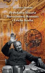 Okładka książki Prawdziwa historia Bursztynowej Komnaty i Ericha Kocha