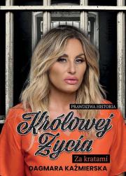 Prawdziwa historia Królowej Życia. Za kratami. Autor: Dagmara Kaźmierska. Dadada.pl Okładka książki Prawdziwa historia Królowej Życia. Za kratami