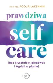 Okładka książki Prawdziwa SELF-CARE (bez kryształów, głodówek i kąpieli w pianie)