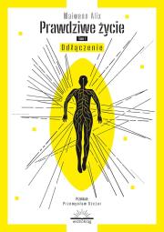 Prawdziwe życie. Odłączenie. Autor: Maiwenn Alix. Dadada.pl Okładka książki Prawdziwe życie. Odłączenie
