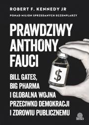 Prawdziwy Anthony Fauci. Bill Gates, Big Pharma i globalna wojna przeciwko demokracji i zdrowiu publicznemu. Autor: Robert F. Kennedy Jr.. Dadada.pl Okładka książki Prawdziwy Anthony Fauci. Bill Gates, Big Pharma i globalna wojna przeciwko demokracji i zdrowiu publicznemu