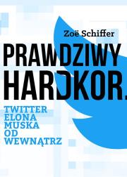 Okładka książki Prawdziwy Hardkor. Twitter Elona Muska od wewnątrz