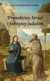 Prawdziwy Izrael i fałszywy judaizm. Autor: Ks. Gleize Jean-Michel. Dadada.pl Okładka książki Prawdziwy Izrael i fałszywy judaizm