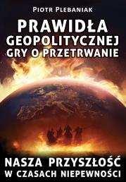 Prawidła geopolitycznej gry o przetrwanie. Autor: Plebaniak Piotr. Dadada.pl Okładka książki Prawidła geopolitycznej gry o przetrwanie