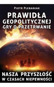 Prawidła geopolitycznej gry o przetrwanie. Autor: Plebaniak Piotr. Dadada.pl Okładka książki Prawidła geopolitycznej gry o przetrwanie