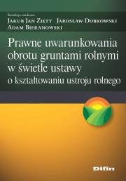Prawne uwarunkowania obrotu gruntami rolnymi w świetle ustawy o kształtowaniu ustroju rolnego. Autor: Zięty Jakub Jan, Dobkowski Jarosław, Bieranowski Adam redakcja naukowa. Dadada.pl Okładka książki Prawne uwarunkowania obrotu gruntami rolnymi w świetle ustawy o kształtowaniu ustroju rolnego