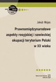 Okładka książki Prawnomiędzynarodowe aspekty rosyjskiej i sowieckiej okupacji terytorium Polski w XX wieku