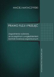 Prawo fuzji i przyjęć Zagadnienia wybrane ze szczególnym uwzględnieniem kontroli inwestycji zagranicznych. Autor: Mataczyński Maciej. Dadada.pl Okładka książki Prawo fuzji i przyjęć Zagadnienia wybrane ze szczególnym uwzględnieniem kontroli inwestycji zagranicznych