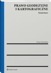 Prawo geodezyjne i kartograficzne. Komentarz. Autor: Felcenloben Dariusz. Dadada.pl Okładka książki Prawo geodezyjne i kartograficzne. Komentarz