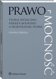 Prawo-mocność. Teoria społeczna Pierre’a Bourdieu a przestrzenie prawa. Autor: Hanna Dębska. Dadada.pl Okładka książki Prawo-mocność. Teoria społeczna Pierre’a Bourdieu a przestrzenie prawa