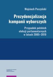 Prezydencjalizacja kampanii wyborczych Przypadek polskich elekcji parlamentarnych w latach 2005-201. Autor: Peszyński Wojciech. Dadada.pl Okładka książki Prezydencjalizacja kampanii wyborczych Przypadek polskich elekcji parlamentarnych w latach 2005-201
