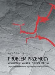 Problem przemocy w filozofii człowieka i filozofii. Autor: Szklarska Anna. Dadada.pl Okładka książki Problem przemocy w filozofii człowieka i filozofii