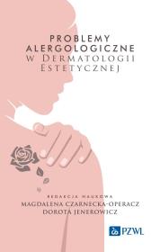 Problemy alergologiczne w dermatologii estetycznej. Autor: Czarnecka-Operacz Magdalena, Jenerowicz Dorota. Dadada.pl Okładka książki Problemy alergologiczne w dermatologii estetycznej
