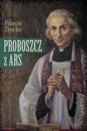 Okładka książki Proboszcz z Ars. Święty Jan Maria Vianney. Biograf