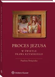 Proces Jezusa w świetle prawa rzymskiego. Autor: Święcicka Paulina. Dadada.pl Okładka książki Proces Jezusa w świetle prawa rzymskiego