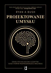 Okładka książki Projektowanie umysłu. Odkryj psychologiczne algorytmy, dzięki którym przeprogramujesz swój mózg