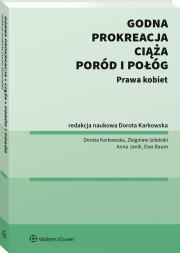 Prokreacja, godna ciąża, poród i połóg. Prawa kobiet. Autor: Karkowska Dorota, Izdebski Zbigniew, Ewa Baum, Anna Janik. Dadada.pl Okładka książki Prokreacja, godna ciąża, poród i połóg. Prawa kobiet