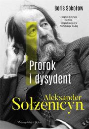 Prorok i dysydent. Aleksander Sołżenicyn DL. Autor: Sokołow Boris. Dadada.pl Okładka książki Prorok i dysydent. Aleksander Sołżenicyn DL