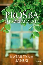 Prośba o przebaczenie. Autor: Katarzyna Janus. Dadada.pl Okładka książki Prośba o przebaczenie