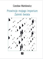 Prowincje mojego imperium. Zaimki świata. Autor: Markiewicz Czesław. Dadada.pl Okładka książki Prowincje mojego imperium. Zaimki świata