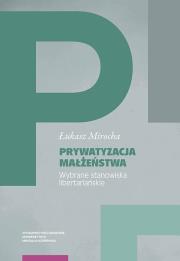 Okładka książki Prywatyzacja małżeństwa Wybrane stanowiska libertariańskie
