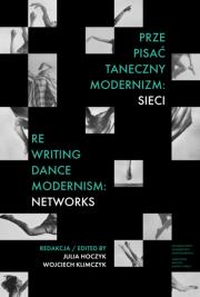 Okładka książki Prze-pisać taneczny modernizm: sieci / Re-writing Dance Modernism: Networks