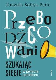 Przebodźcowani. Szukając siebie w świecie nadmiaru. Autor: Sołtys-Para Urszula. Dadada.pl Okładka książki Przebodźcowani. Szukając siebie w świecie nadmiaru