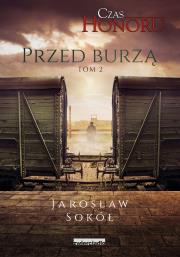 Przed Burzą. Czas Honoru. Tom 2 wyd. 2021 - uszkodzone. Autor: Jarosław Sokół. Dadada.pl Okładka książki Przed Burzą. Czas Honoru. Tom 2 wyd. 2021 - uszkodzone