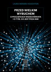 Przed Wielkim Wybuchem. Autor: Laura Mersini-Houghton, Urszula Seweryńska, Mariu. Dadada.pl Okładka książki Przed Wielkim Wybuchem