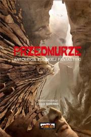 Przedmurze. Antologia polskiej fantastyki. Autor: Wojtek Sedeńko. Dadada.pl Okładka książki Przedmurze. Antologia polskiej fantastyki