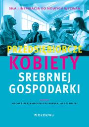 Przedsiębiorcze kobiety srebrnej gospodarki. Autor: Aldona Dereń, Małgorzata Rutkowska, Skonieczny Jan. Dadada.pl Okładka książki Przedsiębiorcze kobiety srebrnej gospodarki