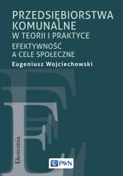 Okładka książki Przedsiębiorstwa komunalne w teorii i praktyce. Efektywność a cele społeczne