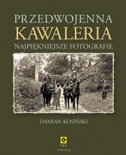 Przedwojenna Kawaleria wyd. 2023. Autor: Kosiński Damian. Dadada.pl Okładka książki Przedwojenna Kawaleria wyd. 2023