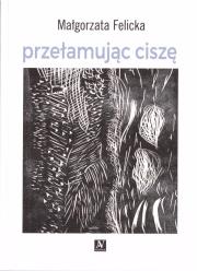 Przełamując ciszę. Autor: Felicka Małgorzata. Dadada.pl Okładka książki Przełamując ciszę